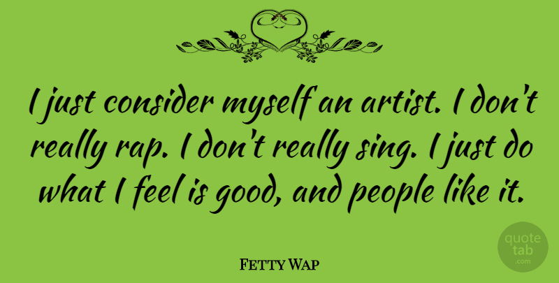 Fetty Wap Quote About Consider, Good, People: I Just Consider Myself An...