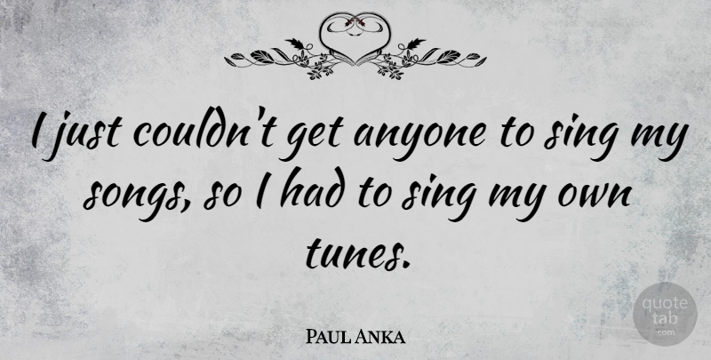 Paul Anka Quote About Canadian Musician: I Just Couldnt Get Anyone...