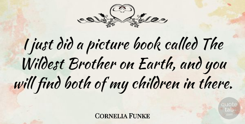 Cornelia Funke Quote About Brother, Children, Book: I Just Did A Picture...