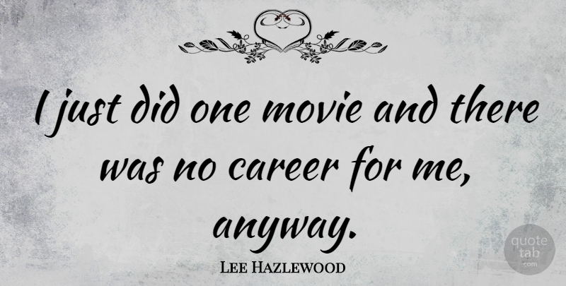 Lee Hazlewood Quote About Careers: I Just Did One Movie...