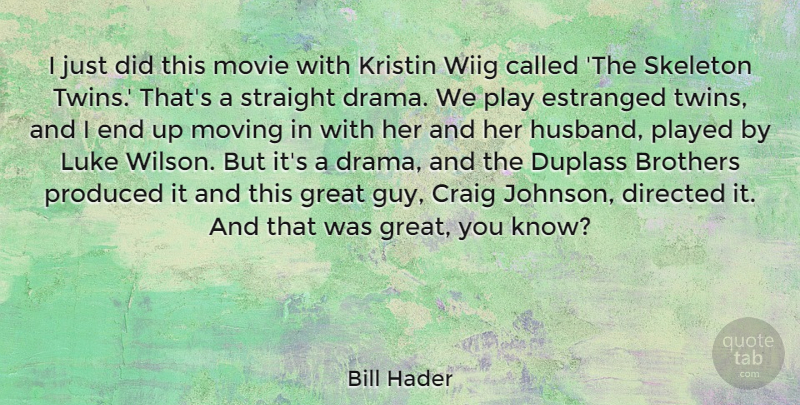 Bill Hader Quote About Brothers, Craig, Directed, Great, Luke: I Just Did This Movie...