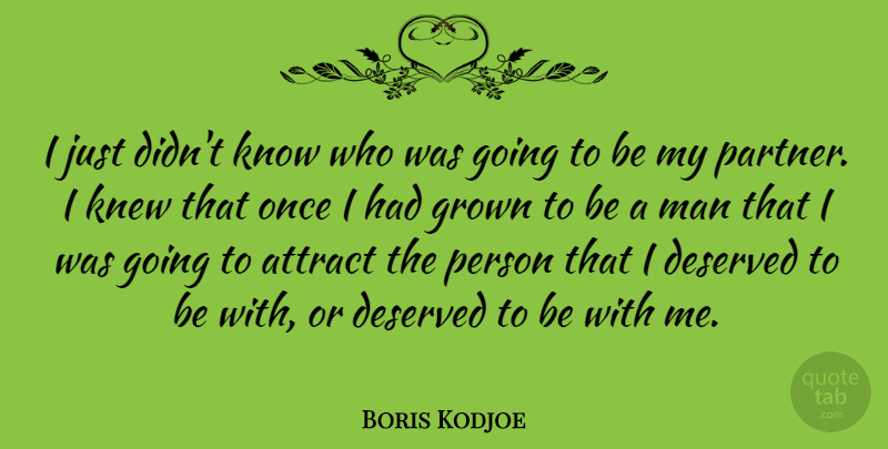 Boris Kodjoe Quote About Grown, Knew, Man: I Just Didnt Know Who...