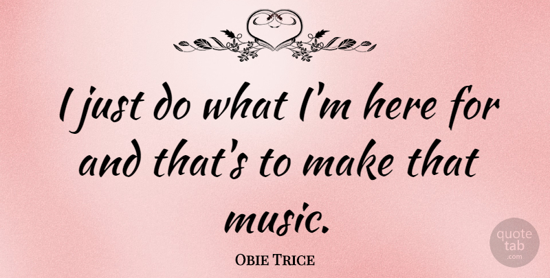 Obie Trice Quote About undefined: I Just Do What Im...