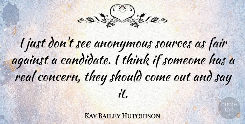 Kay Bailey Hutchison Quote About Anonymous, Sources: I Just Dont See Anonymous...