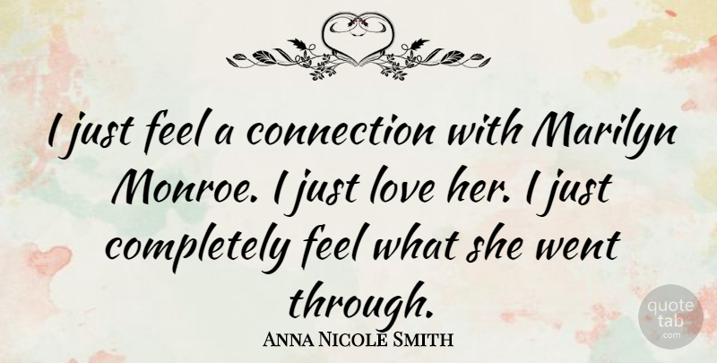 Anna Nicole Smith Quote About Connections, Feels: I Just Feel A Connection...