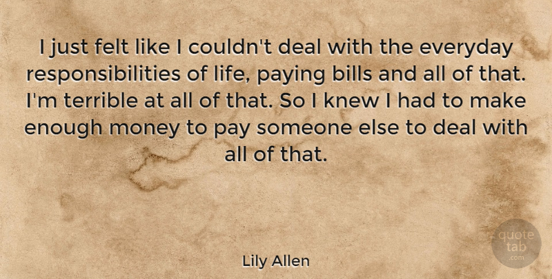 Lily Allen Quote About Responsibility, Everyday, Pay: I Just Felt Like I...