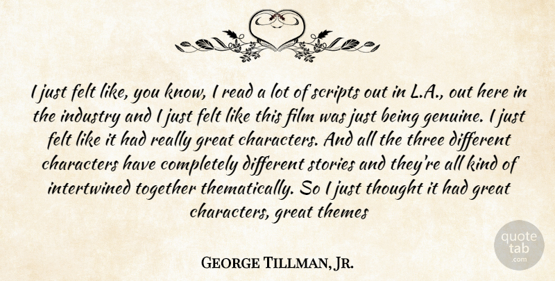 George Tillman, Jr. Quote About Character, Together, Stories: I Just Felt Like You...