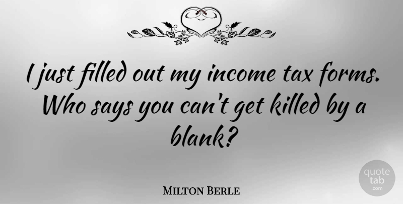 Milton Berle Quote About Funny, Money, Humor: I Just Filled Out My...