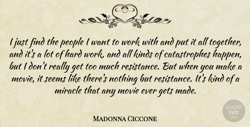 Madonna Ciccone Quote About Gets, Hard, Kinds, Miracle, People: I Just Find The People...