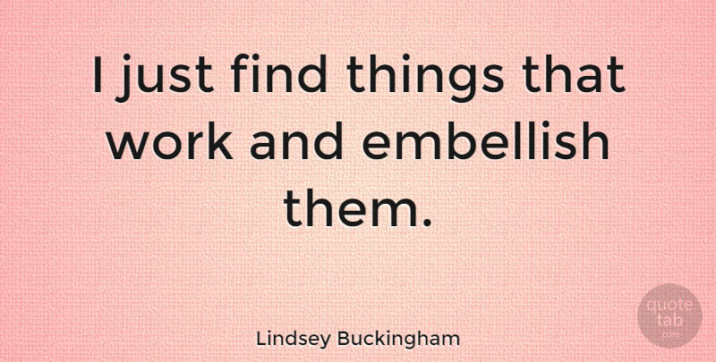 Lindsey Buckingham Quote About undefined: I Just Find Things That...