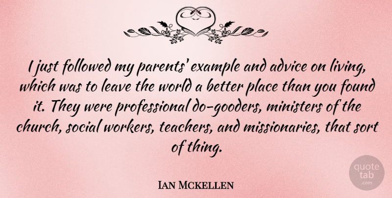 Ian Mckellen Quote About Example, Followed, Found, Leave, Ministers: I Just Followed My Parents...