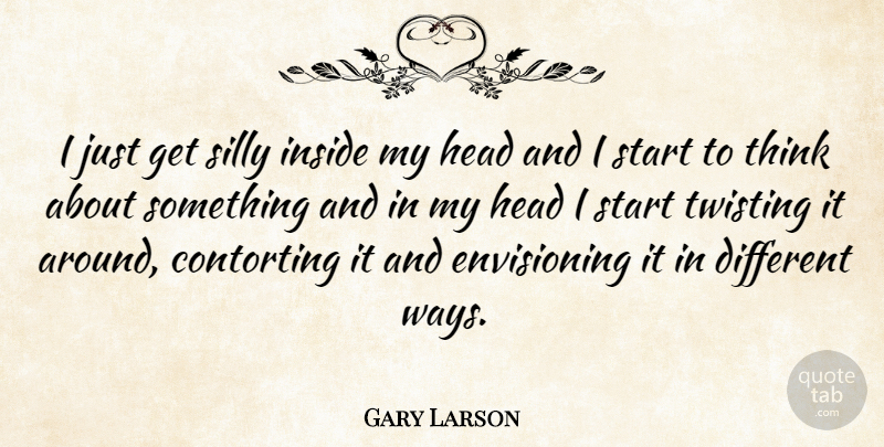 Gary Larson Quote About Inside: I Just Get Silly Inside...