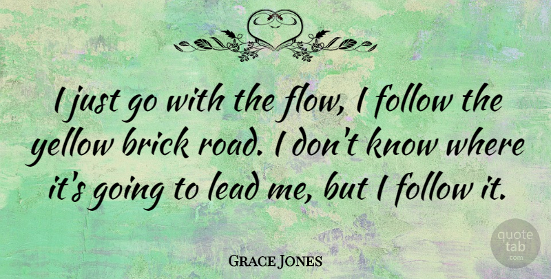 Grace Jones Quote About Yellow, Flow, Bricks: I Just Go With The...