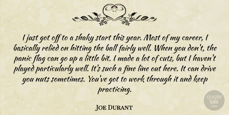 Joe Durant Quote About Ball, Basically, Drive, Fairly, Fine: I Just Got Off To...