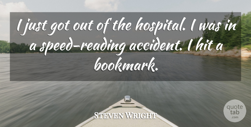 Steven Wright Quote About Reading, Speed, Bookmarks: I Just Got Out Of...