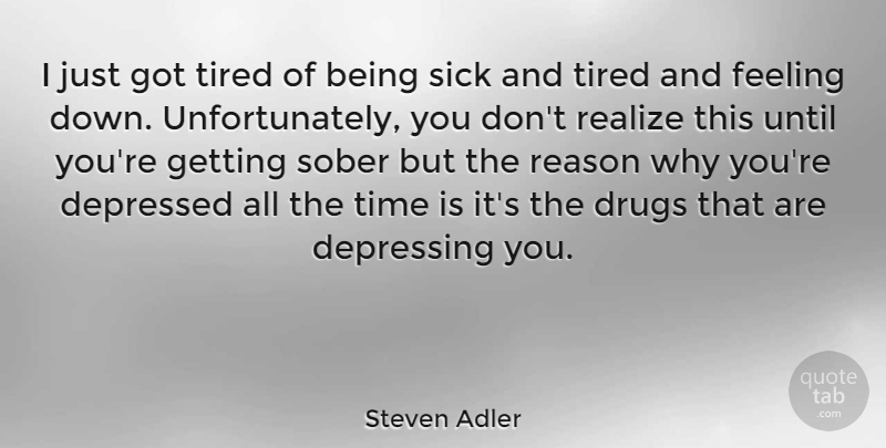 Steven Adler Quote About Depressing, Tired, Sick: I Just Got Tired Of...