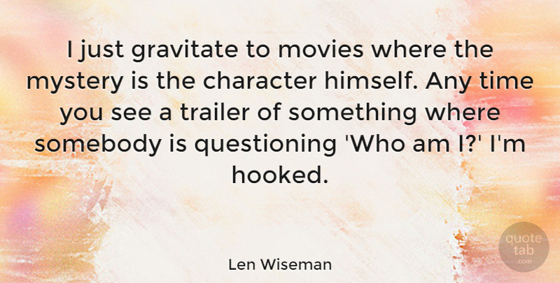 Len Wiseman Quote About Gravitate, Movies, Mystery, Somebody, Time: I Just Gravitate To Movies...