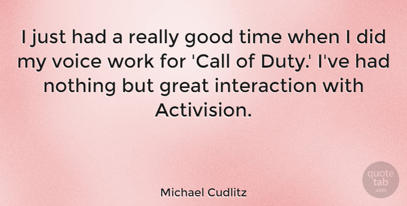 Michael Cudlitz Quote About Good, Great, Time, Voice, Work: I Just Had A Really...