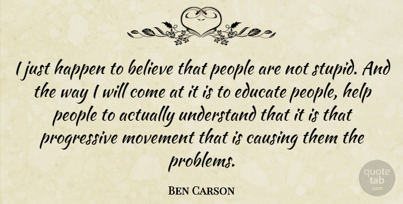 Ben Carson Quote About Believe, Causing, Educate, Happen, Movement: I Just Happen To Believe...