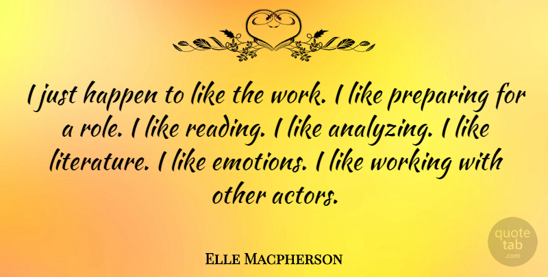 Elle Macpherson Quote About Reading, Actors, Literature: I Just Happen To Like...