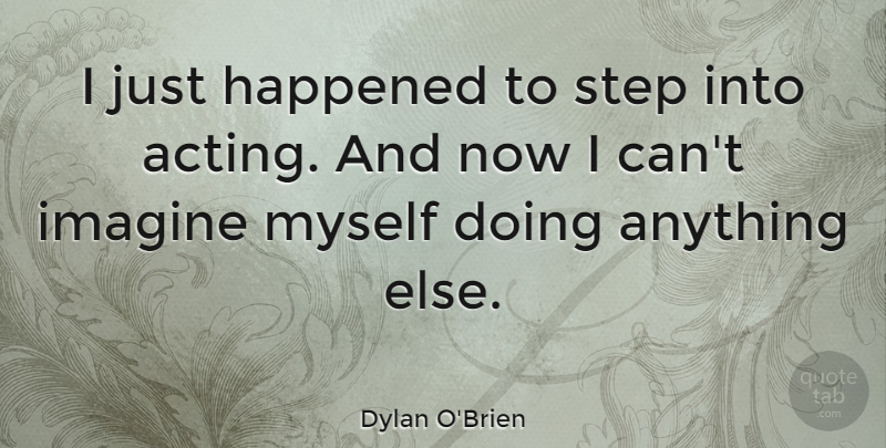 Dylan O'Brien Quote About Happened: I Just Happened To Step...