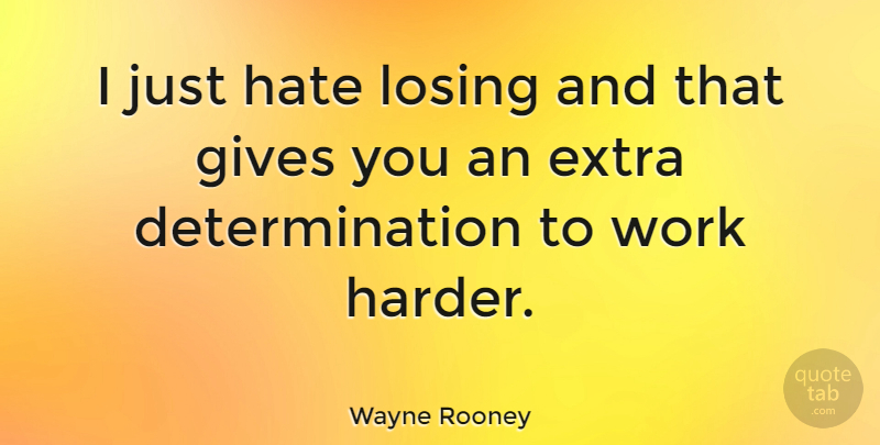 Wayne Rooney Quote About Inspirational, Football, Determination: I Just Hate Losing And...