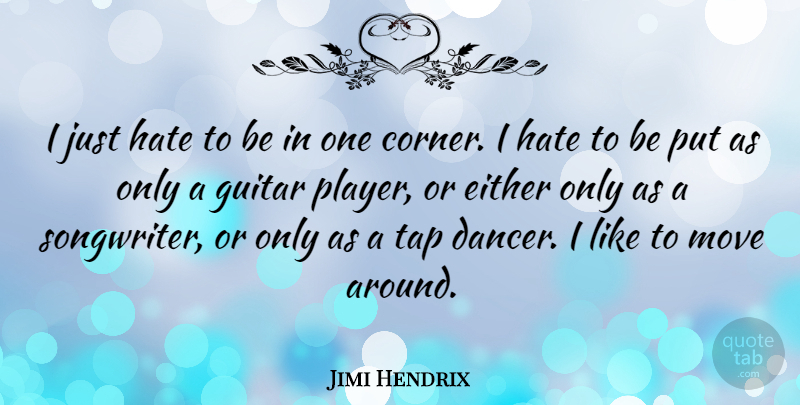 Jimi Hendrix Quote About Hate, Moving, Player: I Just Hate To Be...