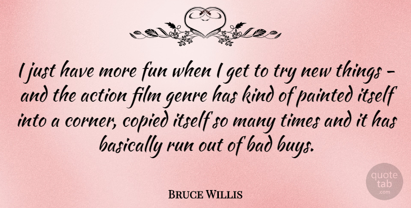 Bruce Willis Quote About Running, Fun, Trying: I Just Have More Fun...