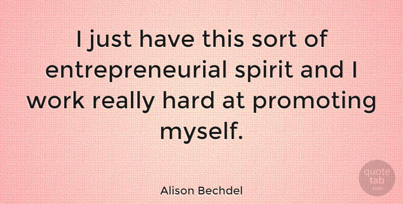 Alison Bechdel Quote About Spirit, Entrepreneurial, Hard: I Just Have This Sort...