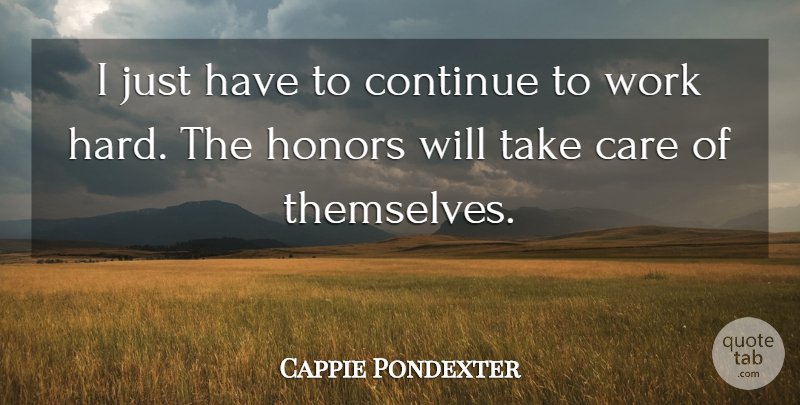 Cappie Pondexter Quote About Care, Continue, Honors, Work: I Just Have To Continue...