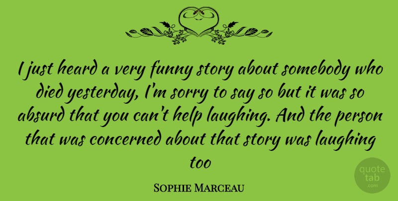 Sophie Marceau Quote About Sorry, Yesterday, Laughing: I Just Heard A Very...