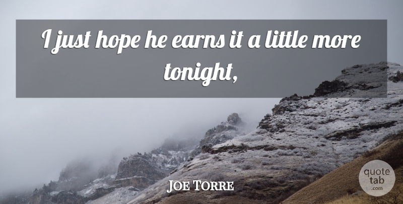 Joe Torre Quote About Hope: I Just Hope He Earns...