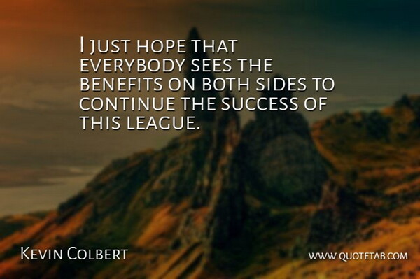 Kevin Colbert Quote About Benefits, Both, Continue, Everybody, Hope: I Just Hope That Everybody...