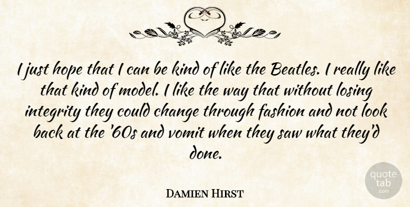Damien Hirst Quote About Fashion, Integrity, Ego: I Just Hope That I...