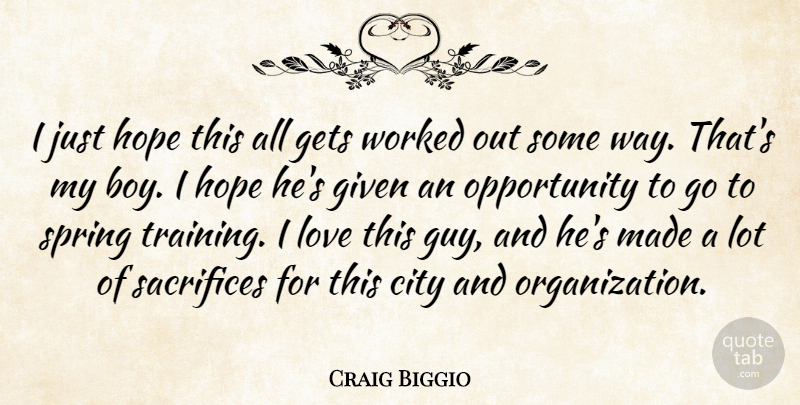 Craig Biggio Quote About City, Gets, Given, Hope, Love: I Just Hope This All...