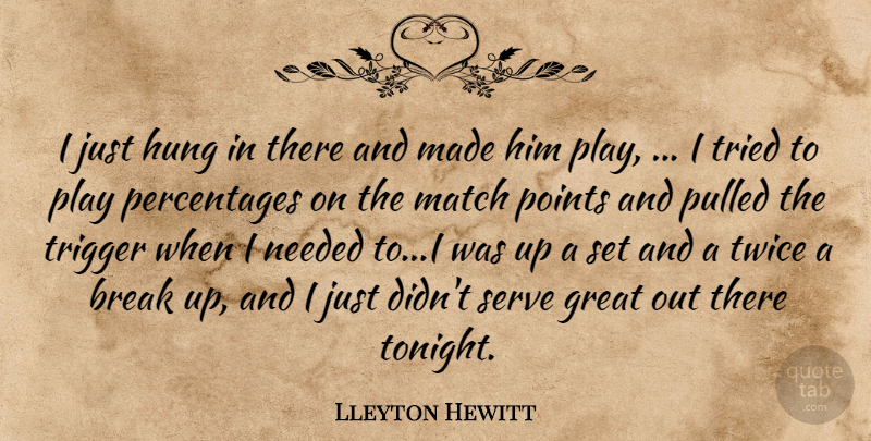 Lleyton Hewitt Quote About Break, Great, Hung, Match, Needed: I Just Hung In There...