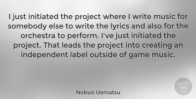 Nobuo Uematsu Quote About Independent, Writing, Games: I Just Initiated The Project...