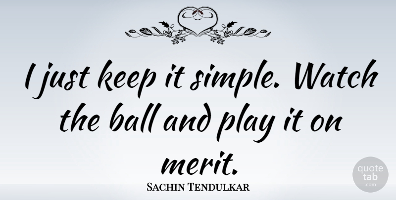 Sachin Tendulkar Quote About Life, Success, Simple: I Just Keep It Simple...