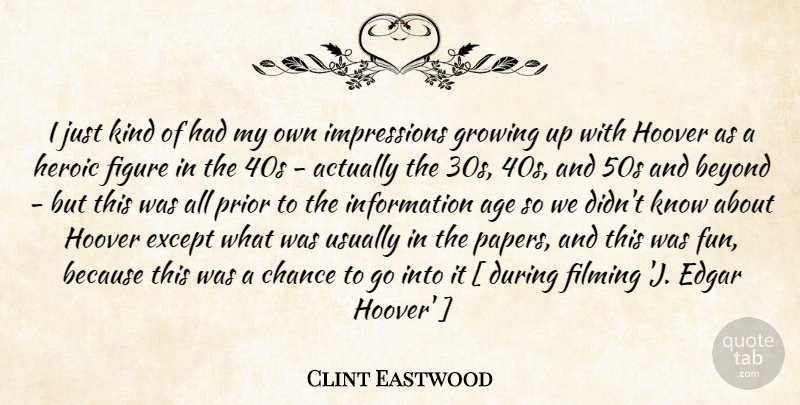 Clint Eastwood Quote About Growing Up, Fun, Age: I Just Kind Of Had...