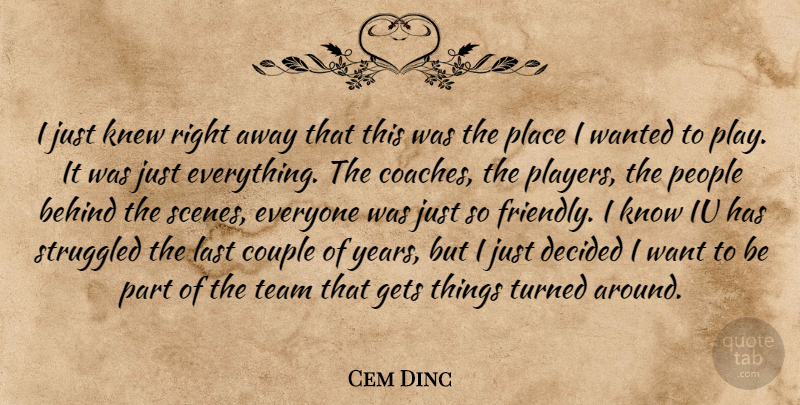 Cem Dinc Quote About Behind, Couple, Decided, Gets, Knew: I Just Knew Right Away...