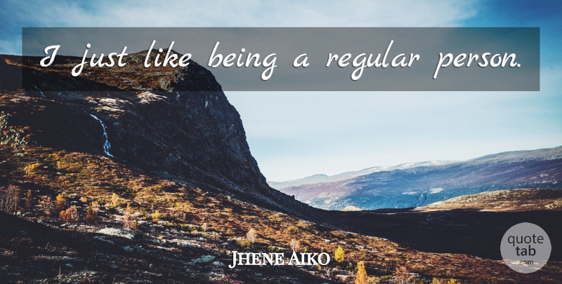 Jhene Aiko Quote About Persons: I Just Like Being A...