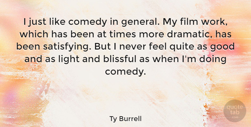 Ty Burrell Quote About Light, Comedy, Film: I Just Like Comedy In...