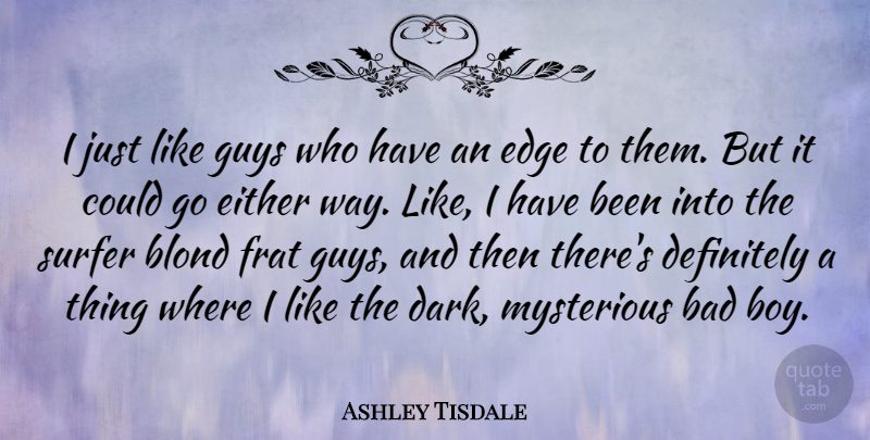Ashley Tisdale Quote About Bad, Blond, Definitely, Either, Guys: I Just Like Guys Who...