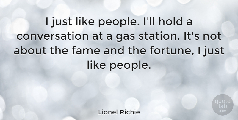 Lionel Richie Quote About People, Gas Stations, Fame: I Just Like People Ill...