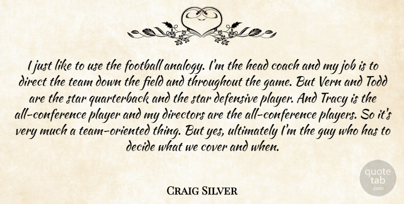 Craig Silver Quote About Coach, Cover, Decide, Defensive, Direct: I Just Like To Use...