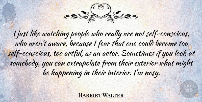 Harriet Walter Quote About Self, People, Looks: I Just Like Watching People...
