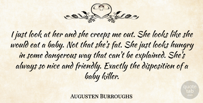 Augusten Burroughs Quote About Baby, Nice, Friendly: I Just Look At Her...