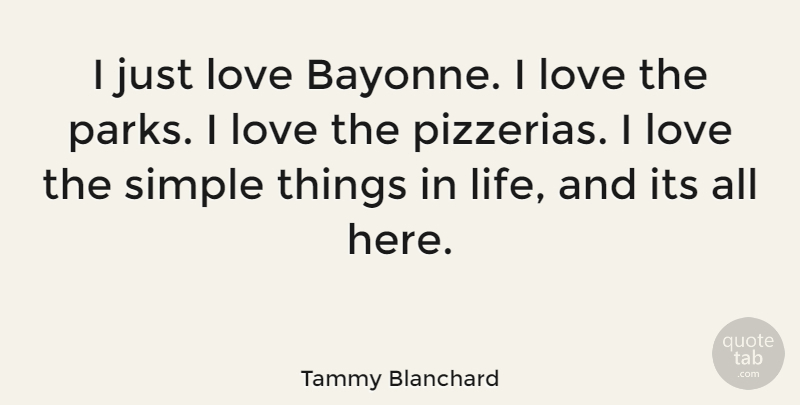 Tammy Blanchard Quote About Simple, Things In Life, Parks: I Just Love Bayonne I...