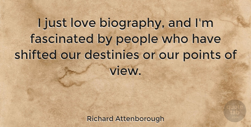 Richard Attenborough Quote About Destiny, Views, People: I Just Love Biography And...