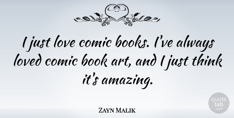 Zayn Malik Quote About Art, Book, Thinking: I Just Love Comic Books...